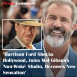 Harrison Ford Shocks Hollywood, Joins Mel Gibson’s ‘Non-Woke’ Studio, Becomes New Sensation