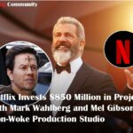 “Breaking: Netflix Invests $850M in Wahlberg-Gibson’s Non-Woke Studio.