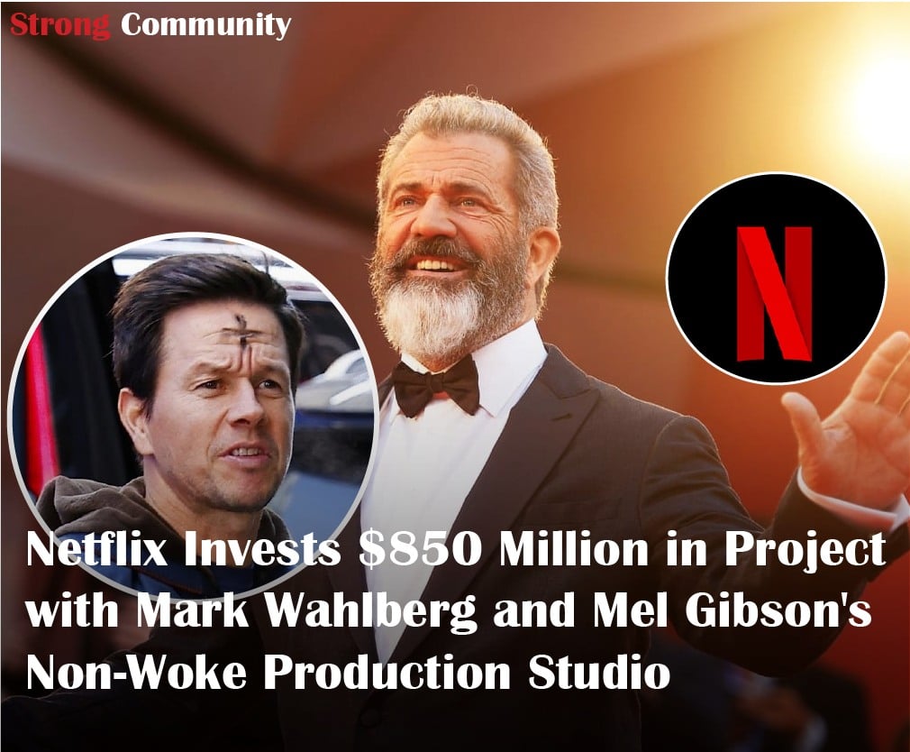 “Breaking: Netflix Invests $850M in Wahlberg-Gibson’s Non-Woke Studio.