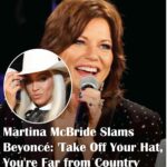 Martina McBride Slams Beyoncé: ‘Take Off Your Hat, You’re Far from Country S