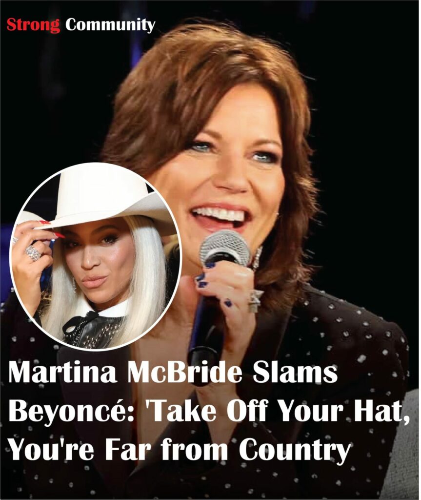 Martina McBride Slams Beyoncé: ‘Take Off Your Hat, You’re Far from Country S