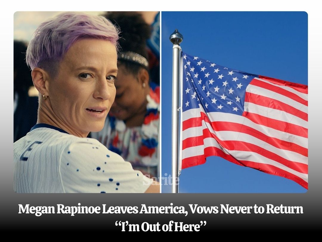 Breaking News : Megan Rapinoe Leaves America, Vows Never to Return “I’m Out of Here”